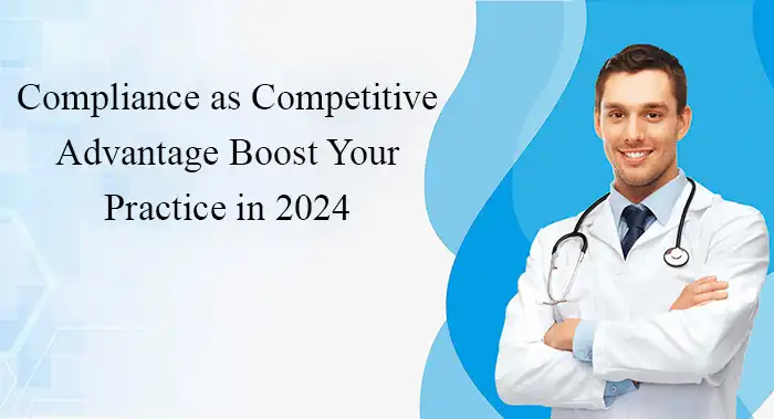 Compliance as Competitive Advantage Boost Your Practice in 2024